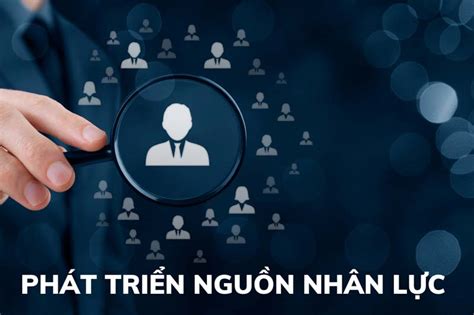 Xem ngay Phát triển nguồn nhân lực là gì Khái niệm nội dung và vai trò