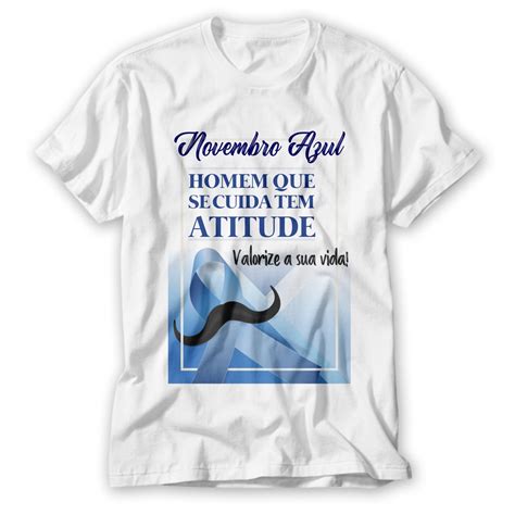 Camiseta Novembro Azul Frase Homem Que Se Cuida Tem Atitude Shopee Brasil