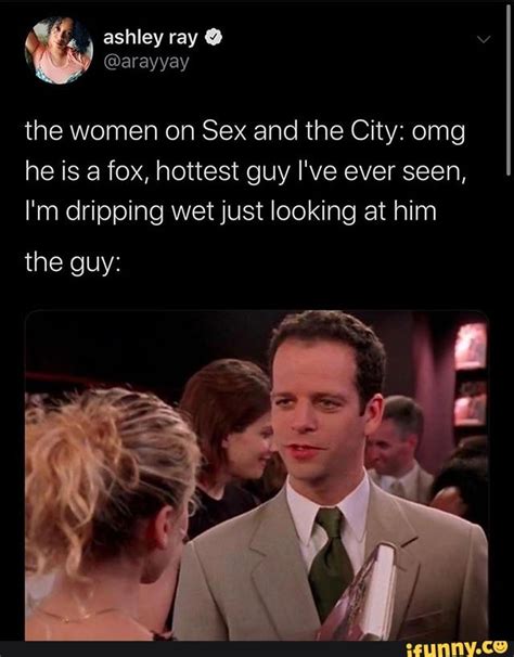 The Women On Sex And The City Omg He Is A Fox Hottest Guy I Ve Ever Seen I M Dripping Wet