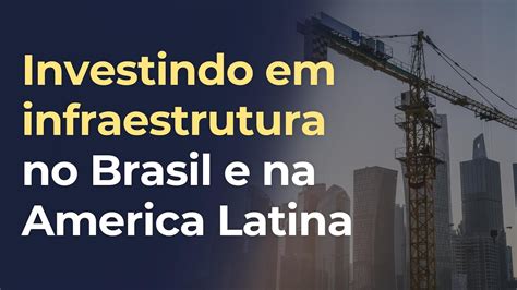 Oportunidades E Riscos Em Infraestrutura No Brasil E Na Am Rica Latina