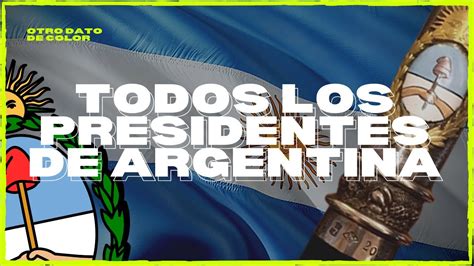 Todos Los Presidentes Argentinos Desde Hasta La Actualidad