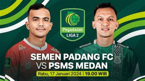 Link Live Streaming Dan Prediksi Skor Semen Padang Vs PSMS Medan Liga 2