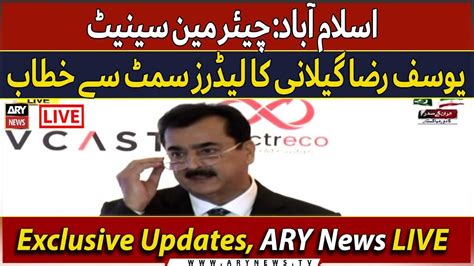 LIVE Islamabad Chairman Senate Yusuf Raza Gilani S Address To The