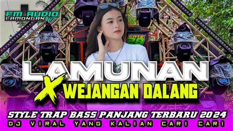 DJ TRAP LAMUNAN X WEJANGAN DALANG BASS PANJANG X BASS NGUK VIRAL FM