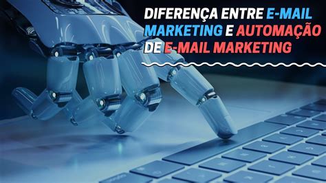 Qual A Diferen A Entre E Mail Marketing E Automa O De E Mail Marketing