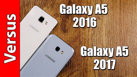 Samsung Galaxy A5 2016 Or A5 2017 In Depth Comparison Youtube