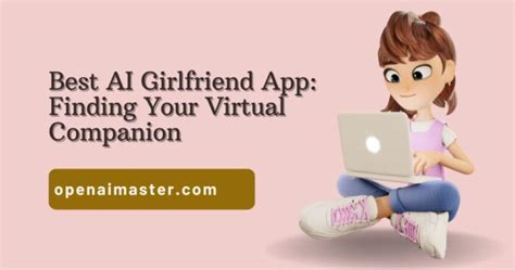 Best Ai Girlfriend App Finding Your Virtual Companion