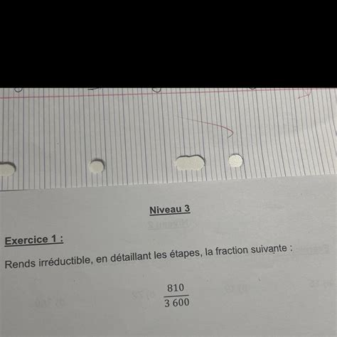 Rend irréductible en détaillant les étapes la fraction suivante 810