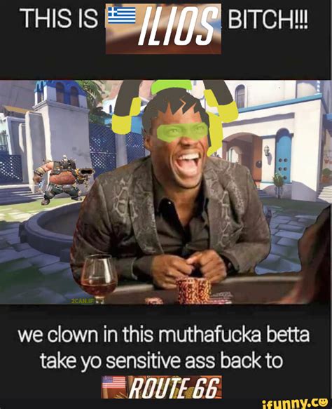 THIS IS I BITCH We Clown In This Muthafucka Betta Take Yo Sensitive Ass Back To IFunny