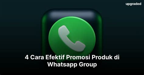 4 Cara Efektif Promosi Produk Di Whatsapp Group