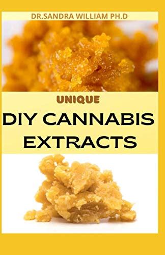 UNIQUE DIY CANNABIS EXTRACTS: The Perfect Guide On How to Make ...