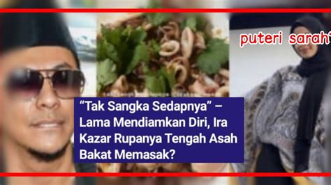 Ira Kazar Lawan Masakkan Puteri Sarah Ini Reaksi Syamsul Yusop