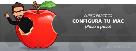 Curso práctico Configura tu MAC desde cero ACADEMIA Miguel Mart