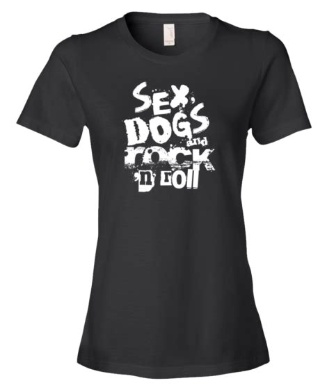 Sex Dogs And Rock ‘n Roll Women Live Love Dogs®