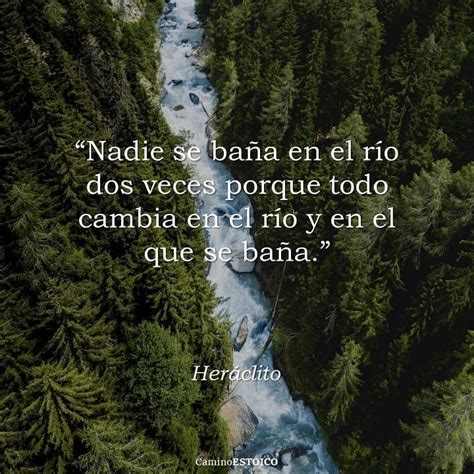 Nadie se baña en el río dos veces porque todo cambia en el río y en el