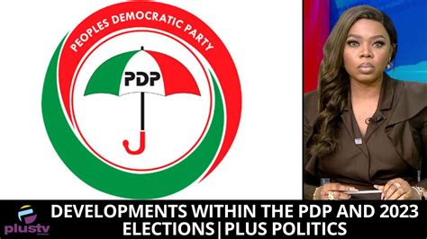 Developments Within The Pdp And 2023 Elections Plus Politics Youtube