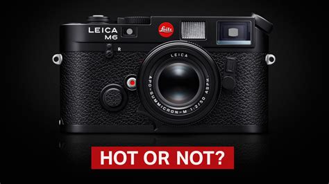 The New Leica M6 Hot Or Not StreetShootr