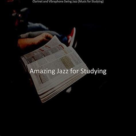 Play Clarinet And Vibraphone Swing Jazz Music For Studying By Amazing