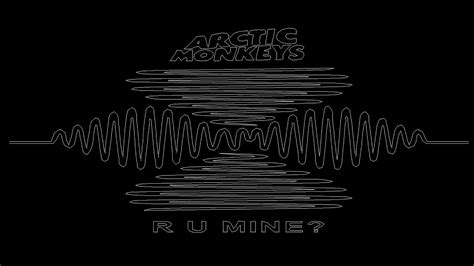 R U Mine Arctic Monkeys Remaster Youtube