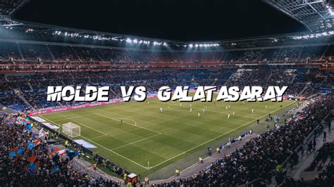 Molde Vs Galatasaray Top Bet Predictions