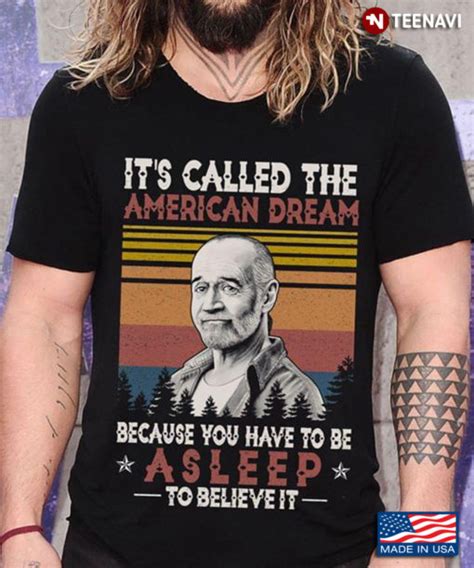 It S Called The American Dream Because You Have To Be Asleep To Believe