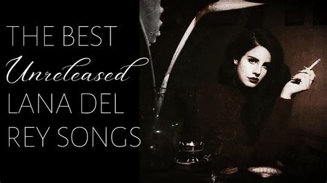 The Best Unreleased Lana Del Rey Songs YouTube Music