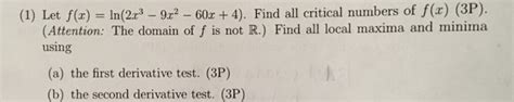 Solved Let F X Ln 2x 3 9x 2 60x 4 Find All Critical