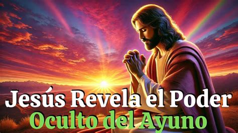 Jesús Nos Enseña el Verdadero Propósito del Ayuno y Cómo Transformará