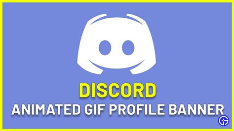 Discord Banner: How To Get Animated GIF Profile Banner - Gamer Tweak