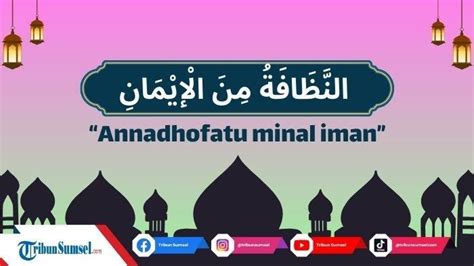 Kebersihan Sebagian Dari Iman Annadhofatul Minal Iman Hadits Atau