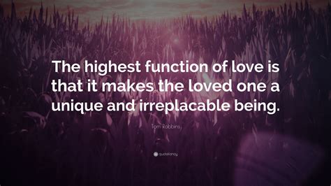 Tom Robbins Quote The Highest Function Of Love Is That It Makes The