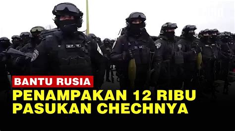 Intip Kekuatan Pasukan Khusus Chechnya Bantu Rusia Serang Ukraina Youtube