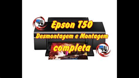 Desmontando E Montando Epson T50 Completo Youtube