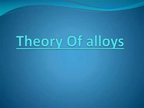 Ppt Theory Of Alloys Powerpoint Presentation Free Download Id5980229