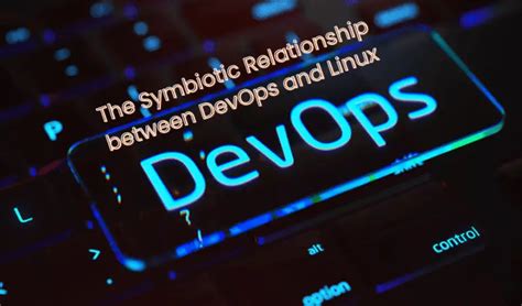 The Symbiotic Relationship Between Devops And Linux Linuxtechlab