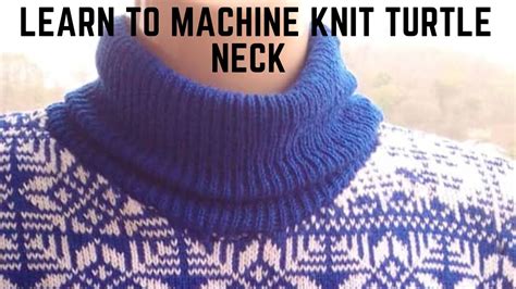 Learn How To Machine Knit Turtle Neck Youtube