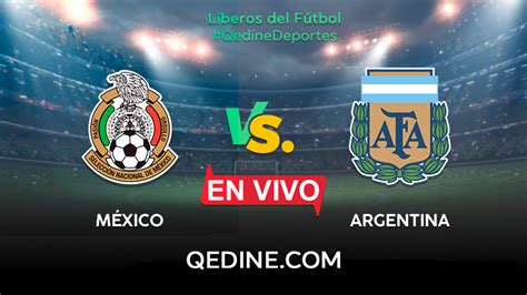 M Xico Vs Argentina En Vivo Pron Stico Horarios Y Canales Tv D Nde