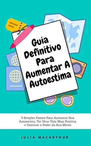 Guia Definitivo Para Aumentar A Autoestima 5 Simples Passos Para