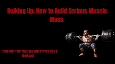 Bulking Up How To Build Serious Muscle Mass And Transform Your