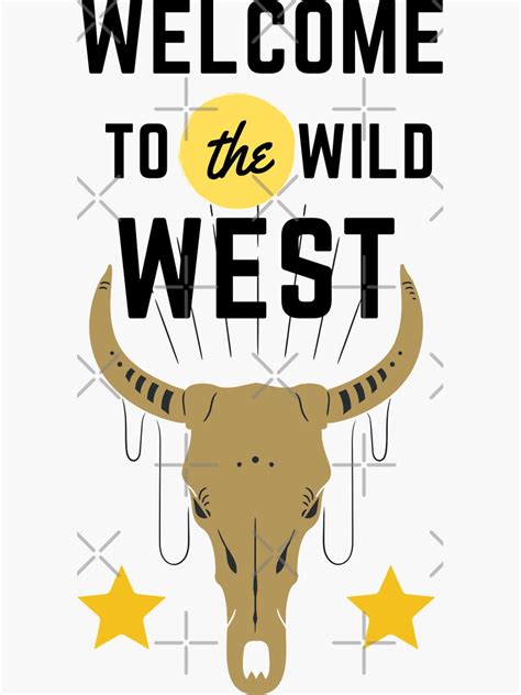 Welcome To The Wild West Sticker For Sale By Artwork1306 Redbubble