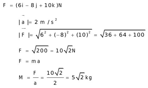 A Force F 6i 8j 10k N Produces Acceleration 2 Ms¯² In A Body