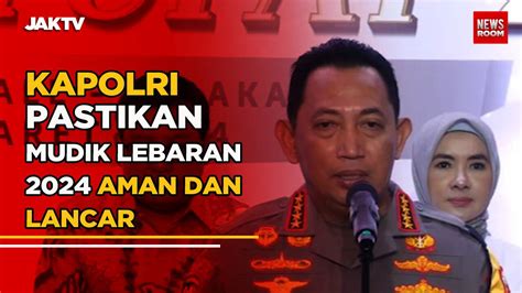 Kapolri Pastikan Mudik Lebaran Aman Dan Lancar Jaktv Official