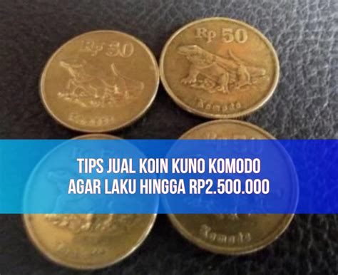 Koin Kuno Komodo Rp Diburu Kolektor Ikuti Tips Tips Ini Biar Laku