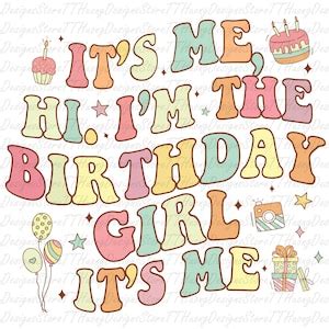 It S Me Hi I M The Birthday Girl It S Me Png Funny Birthday Shirt