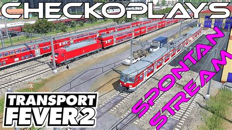 Transport Fever Stream X Spontan Sch Nbau Youtube