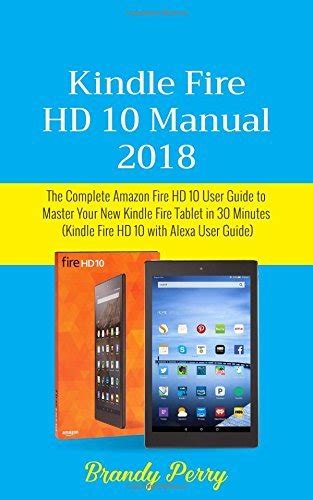 Kindle Fire Hd 10 Manual 2018 The Complete Amazon Fire Hd 10 User