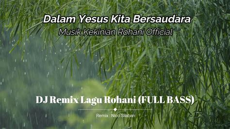 Dalam Yesus Kita Bersaudara Dj Remix Lagu Rohani 2022 Terbaru Full Bass Youtube