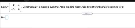 Solved 2 4 Let A Construct A 2 X 2 Matrix B Such That Ab