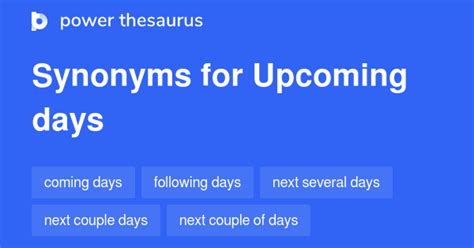 UPCOMING DAYS Synonyms: 183 Similar Phrases