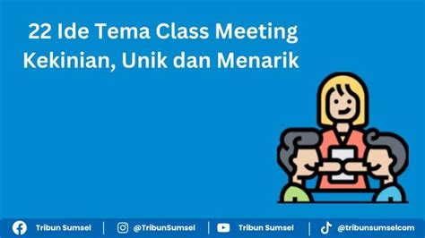 20 Ide Tema Class Meeting Yang Kekinian Unik Dan Menarik Untuk Siswa Sd Smp Sma